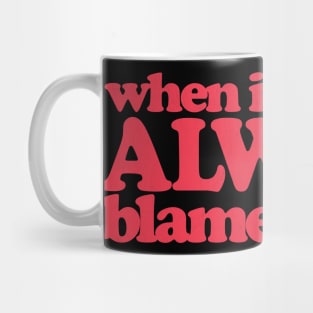 When In Doubt - Always Blame A Man Mug